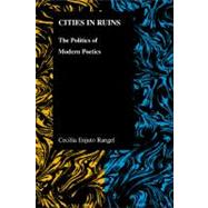 Cities in Ruins : The Politics of Modern Poetics