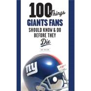 100 Things Giants Fans Should Know and Do Before They Die