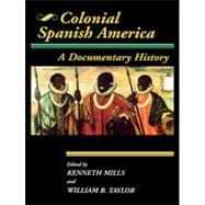 Colonial Spanish America : A Documentary History