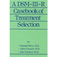 A DSM-III-R Casebook Of Treatment Selection
