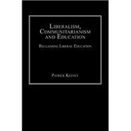 Liberalism, Communitarianism and Education: Reclaiming Liberal Education