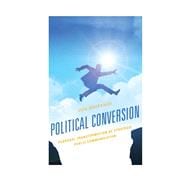 Political Conversion Personal Transformation as Strategic Public Communication