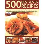 500 Best Ever Recipes A Superb Collection Of All-Time Favourite Dishes, From Family Meals To Special Occasions, Shown In 520 Colour Photographs For Great Results Every Time