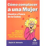 Como Complacer a Una Mujer (Dentro Y Fuera De LA Cama)  / How to Please a Woman In and Out of Bed