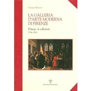 La Galleria D'arte Moderna Di Firenze: Il Luogo, Le Collezioni 1784-1914