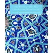 And Diverse Are Their Hues : Color in Islamic Art and Culture