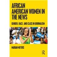 African American Women in the News: Gender, Race, and Class in Journalism