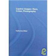 Captive Images: Race, Crime, Photography