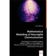 Mathematical Modeling of Neuroglial Communication: Edveloping a Functional Computer Based Simulation of Intercellular and Extracellular Communication Within Glia Using Mathematical Techniques