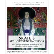 Skate's Art Investment Handbook: The Comprehensive Guide to Investing in the Global Art and Art Services Market