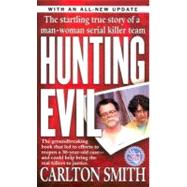 Hunting Evil : The Startling True Story of a Man-Woman Team Alleged to Be Serial Rapists