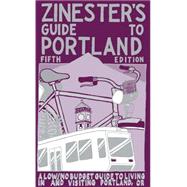 Zinester's Guide to Portland A Low/No Budget Guide to Living In and Visiting Portland, OR,9780977055722