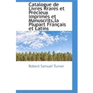 Catalogue De Livres Rrares Et Precieux Imprimes Et Manuscrits, La Plupart Francais Et Latins