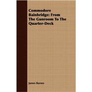 Commodore Bainbridge : From the Gunroom to the Quarter-Deck