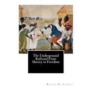 The Underground Railroad from Slavery to Freedom