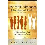 Redefiniendo el ministerio infantil del siglo 21/ Redefining the children's ministry of the 21st century