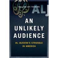 An Unlikely Audience Al Jazeera's Struggle in America