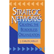 Strategic Networks : Creating the Borderless Organization