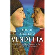 Vendetta High Art and Low Cunning at the Birth of the Renaissance
