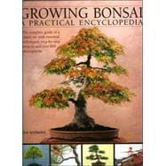 Growing Bonsai: A Practical Encyclopedia The essential practical guide to a classic art with techniques, step-by-step projects and over 600 photographs