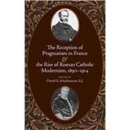 The Reception of Pragmatism in France & the Rise of Roman Catholic Modernism, 1890-1914