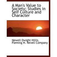 A Man's Value to Society; Studies in Self Culture and Character