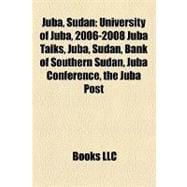 Juba, Sudan : University of Juba, 2006-2008 Juba Talks, Bank of Southern Sudan, Juba Conference, the Juba Post, the Catholic University of Sudan