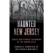 Haunted New Jersey Ghosts and Strange Phenomena of the Garden State