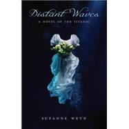 Distant Waves: A Novel of the Titanic A Novel of the Titanic