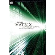 More Matrix and Philosophy Revolutions and Reloaded Decoded