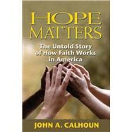 Hope Matters The Untold Story of How Faith Works in America