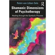 Shamanic Dimensions of Psychotherapy: Seven Attributes,9781138095724