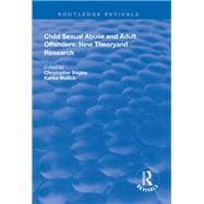 Child Sexual Abuse and Adult Offenders: New Theory and Research