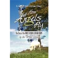 How Angels Fly: The Story of the White Bison a Dream Diary