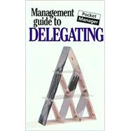 The Management Guide to Delegating; The Pocket Manager