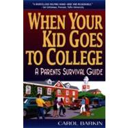 When Your Kid Goes to College : A Parents' Survival Guide