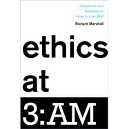Ethics at 3:AM Questions and Answers on How to Live Well