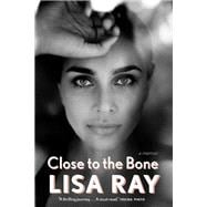 Close to the Bone A Memoir