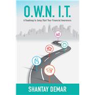 O.W.N. I.T. A Roadmap to Jump Start Your Financial Awareness