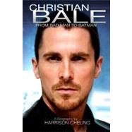 Christian Bale : From Bad Man to Batman