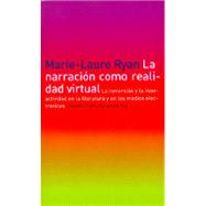 La narracion como realidad vrtual/ Narrative as Virtual Reality: La inmersion y la interactividad en la literatura y en los medios electronicos/ Immersion and Interactivity in Literature and Electronic Media