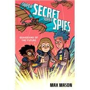 Super Secret Super Spies: Guardians of the Future