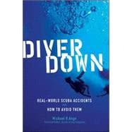 Diver Down Real-World SCUBA Accidents and How to Avoid Them