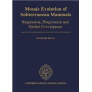 Mosaic Evolution of Subterranean Mammals Regression, Progression, and Global Convergence