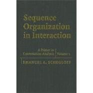 Sequence Organization in Interaction: A Primer in Conversation Analysis