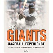 The Giants Baseball Experience A Year-by-Year Chronicle, from New York to San Francisco