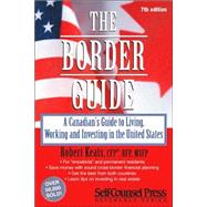 The Border Guide: A Canadian's Guide to Living, Working and Investing in the United States