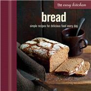 Bread: Simple Recipes for Delicious Food Every Day