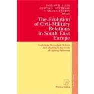 The Evolution Of Civil-military Relations In South East Europe