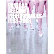 Vanessa Beecroft : Performances 1993-2003